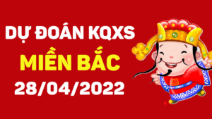 Dự đoán kết quả XSMB hôm nay 28/4/2022, soi cầu xổ số miền bắc