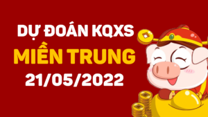 Dự đoán KQXS miền Trung ngày 21/5/2022, soi cầu xổ số MT thứ 7