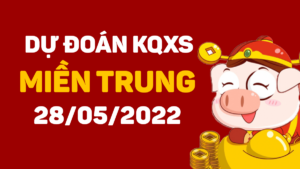 Dự đoán kết quả XSMT ngày 28/5/2022, soi cầu xổ số miền Trung hôm nay