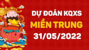 Dự đoán kết quả XSMT ngày 31/5/2022, soi cầu xổ số miền Trung hôm nay