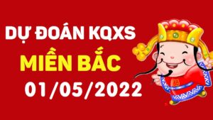 Dự đoán kết quả XSMB hôm nay 1/5/2022, soi cầu xổ số miền bắc