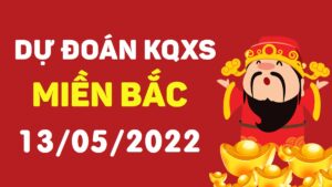 Dự đoán KQXS miền Bắc ngày 13/5/2022, soi cầu xổ số MB thứ 6