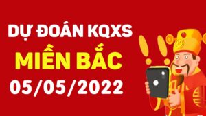 Dự đoán kết quả XSMB hôm nay 5/5/2022, soi cầu xổ số miền bắc