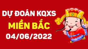 Dự đoán kết quả XSMB ngày 4/6/2022, soi cầu xổ số miền Bắc hôm nay