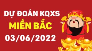 Dự đoán kết quả XSMB ngày 3/6/2022, soi cầu xổ số miền Bắc hôm nay