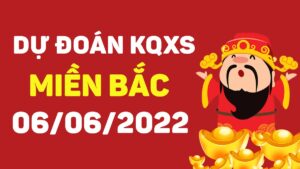 Dự đoán KQ xổ số miền Bắc ngày 6/6/2022, soi cầu XSMB hôm nay