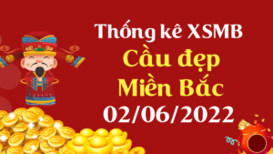 Dự đoán kết quả XSMB ngày 2/6/2022, soi cầu xổ số miền Bắc hôm nay