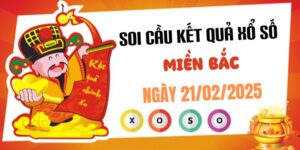 Dự đoán XSMB 21/2/2025, soi cầu Xổ Số Miền Bắc hôm nay